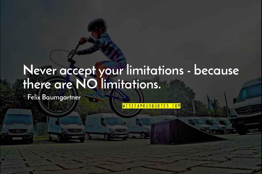 Memabukkan Ikan Quotes By Felix Baumgartner: Never accept your limitations - because there are Memabukkan Ikan Quotes By Felix Baumgartner: Never accept your limitations - because there are