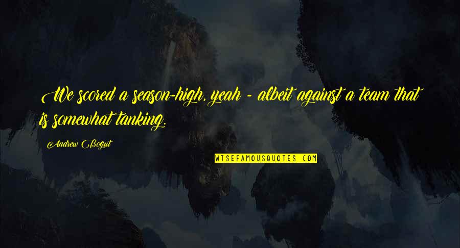 Memacu Maksud Quotes By Andrew Bogut: We scored a season-high, yeah - albeit against