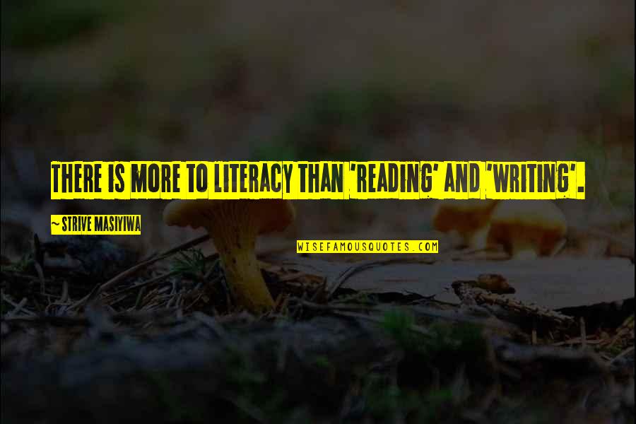 Memacu Pembangunan Quotes By Strive Masiyiwa: There is more to literacy than 'reading' and
