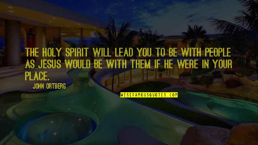 Memadai Kbbi Quotes By John Ortberg: The Holy Spirit will lead you to be Memadai Kbbi Quotes By John Ortberg: The Holy Spirit will lead you to be