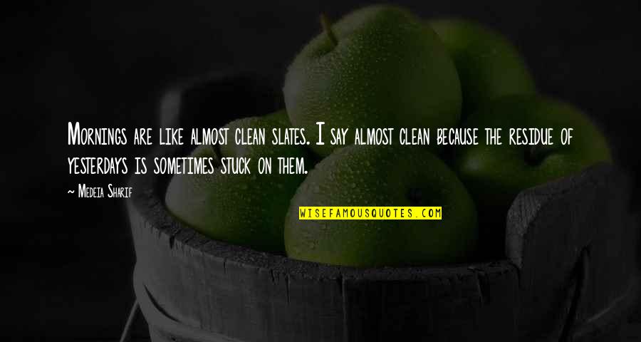 Memademay Quotes By Medeia Sharif: Mornings are like almost clean slates. I say Memademay Quotes By Medeia Sharif: Mornings are like almost clean slates. I say