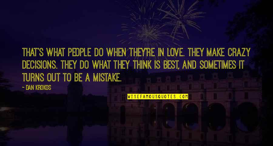 Memadu Gerak Quotes By Dan Krokos: That's what people do when they're in love.