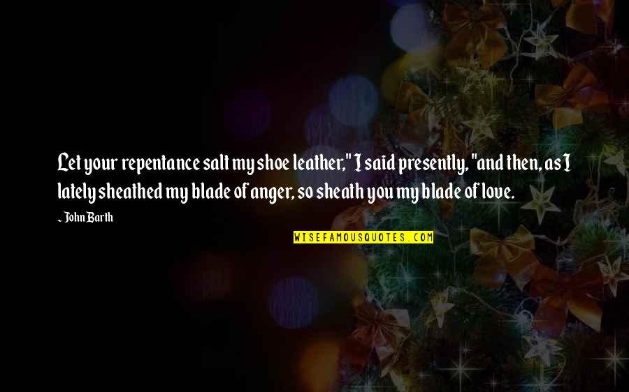 Memadu Kasih Quotes By John Barth: Let your repentance salt my shoe leather," I