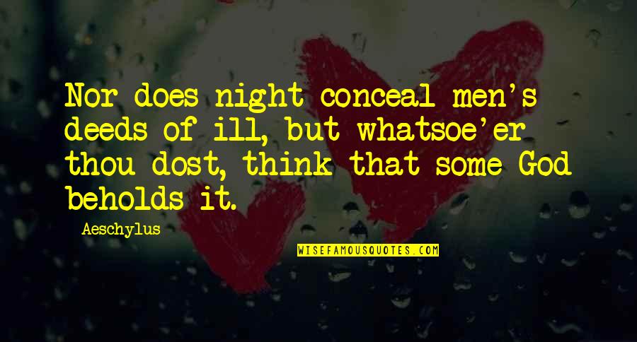 Memahami Quotes By Aeschylus: Nor does night conceal men's deeds of ill,