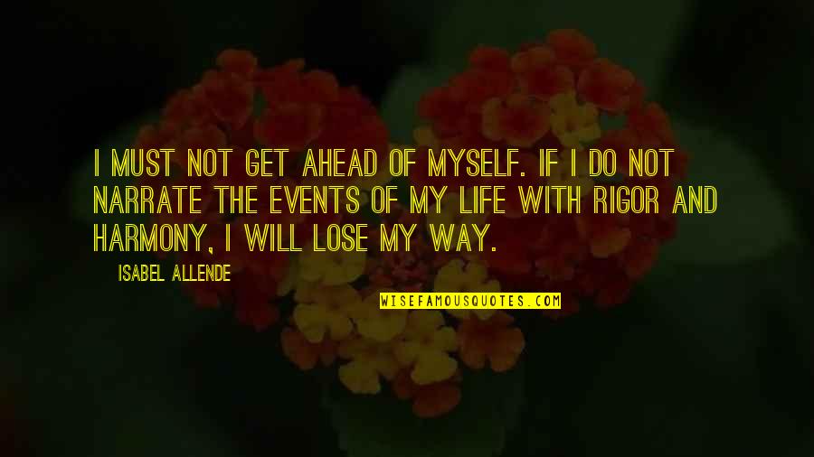 Memahami Quotes By Isabel Allende: I must not get ahead of myself. If Memahami Quotes By Isabel Allende: I must not get ahead of myself. If