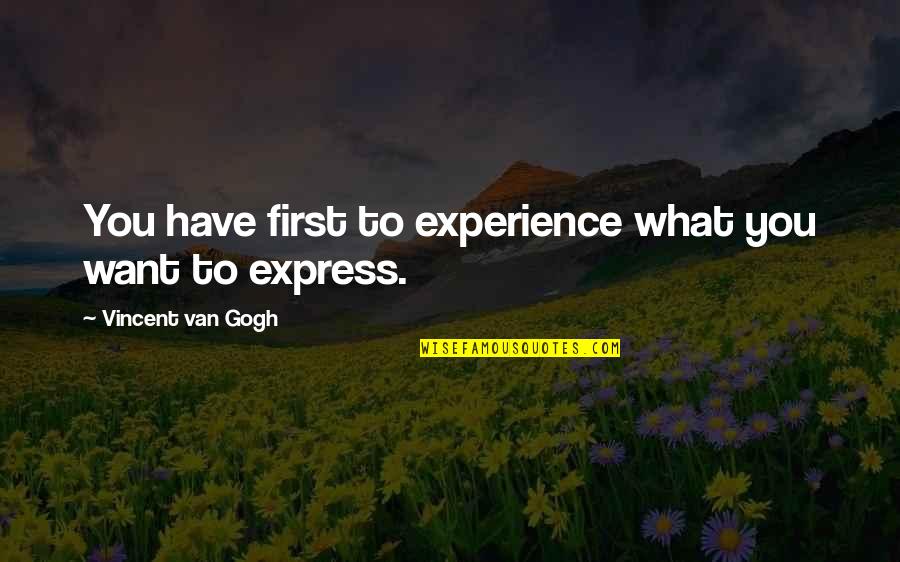 Memahami Wanita Quotes By Vincent Van Gogh: You have first to experience what you want