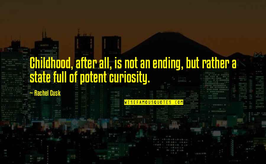 Memajukan Sinonim Quotes By Rachel Cusk: Childhood, after all, is not an ending, but