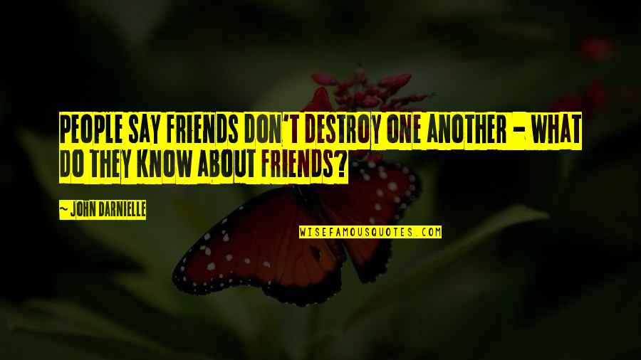 Memakai Pelitup Quotes By John Darnielle: People say friends don't destroy one another -