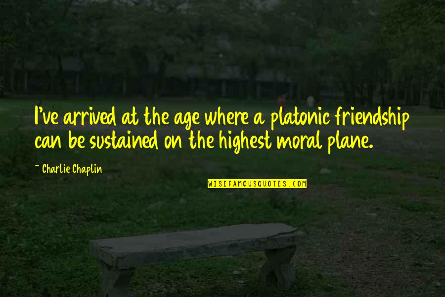 Memakan Kembang Quotes By Charlie Chaplin: I've arrived at the age where a platonic