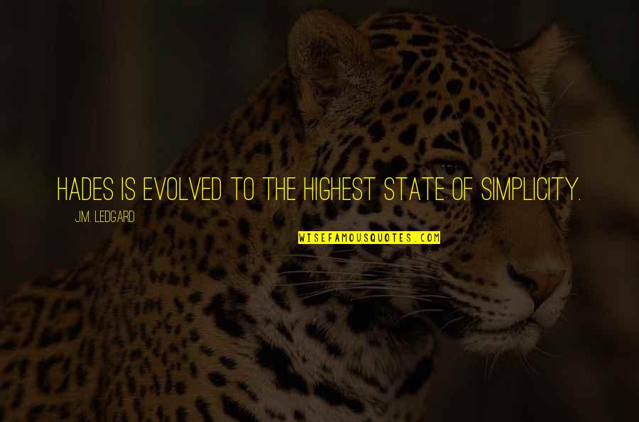 Memakan Kembang Quotes By J.M. Ledgard: Hades is evolved to the highest state of
