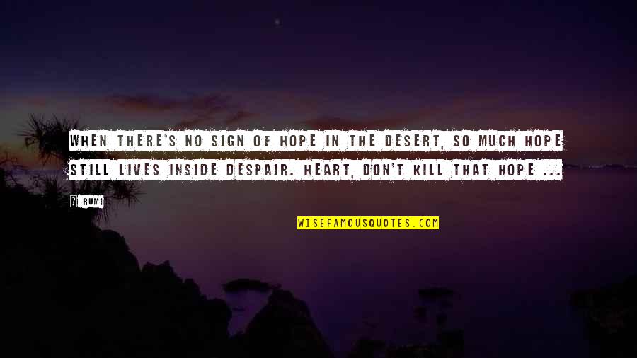 Memaksakan Diri Quotes By Rumi: When there's no sign of hope in the
