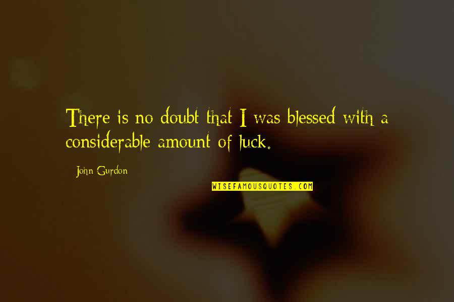 Memanfaatkan Kerja Quotes By John Gurdon: There is no doubt that I was blessed