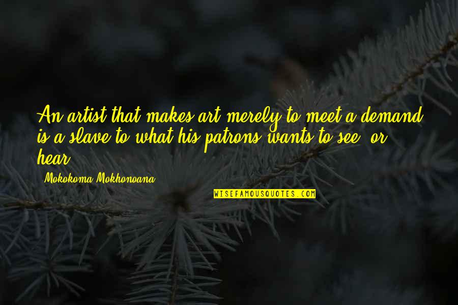 Memanipulasi Gambar Quotes By Mokokoma Mokhonoana: An artist that makes art merely to meet Memanipulasi Gambar Quotes By Mokokoma Mokhonoana: An artist that makes art merely to meet