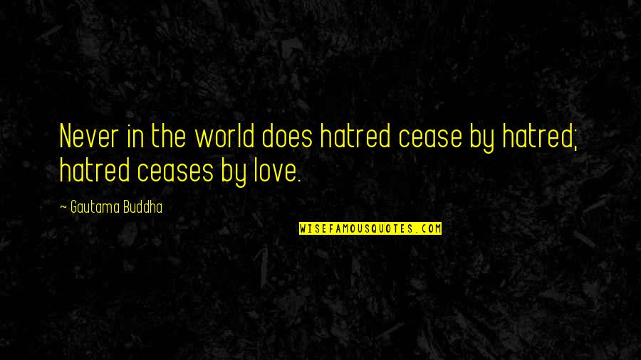 Memantau Scoreboard Quotes By Gautama Buddha: Never in the world does hatred cease by