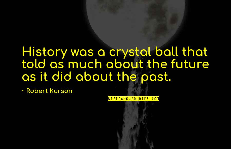 Memantau Scoreboard Quotes By Robert Kurson: History was a crystal ball that told as