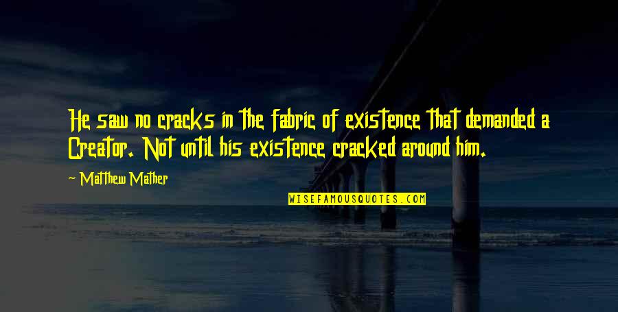 Memastikan Kelangsungan Quotes By Matthew Mather: He saw no cracks in the fabric of