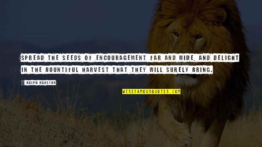 Memaw Quotes By Ralph Marston: Spread the seeds of encouragement far and wide, Memaw Quotes By Ralph Marston: Spread the seeds of encouragement far and wide,