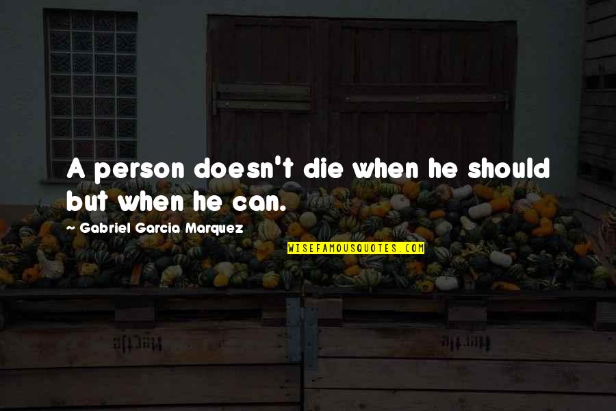 Membagi Rombel Quotes By Gabriel Garcia Marquez: A person doesn't die when he should but Membagi Rombel Quotes By Gabriel Garcia Marquez: A person doesn't die when he should but