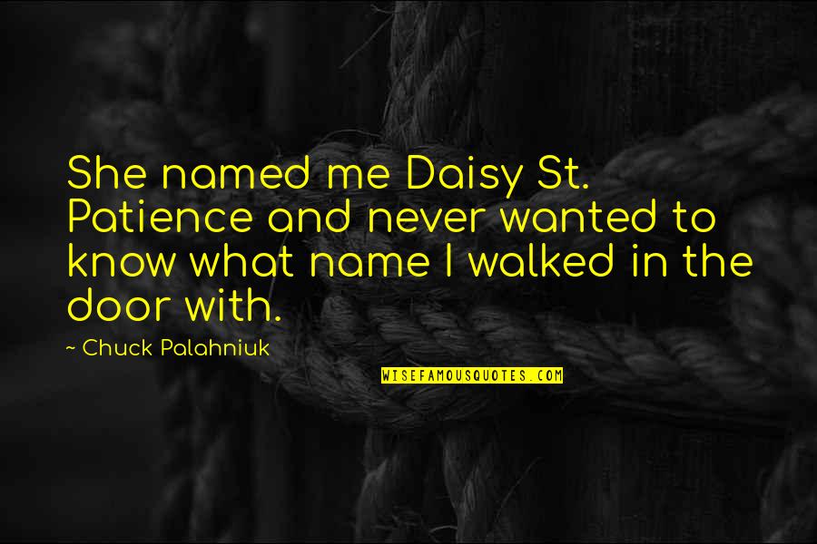 Membakar Ladang Quotes By Chuck Palahniuk: She named me Daisy St. Patience and never Membakar Ladang Quotes By Chuck Palahniuk: She named me Daisy St. Patience and never