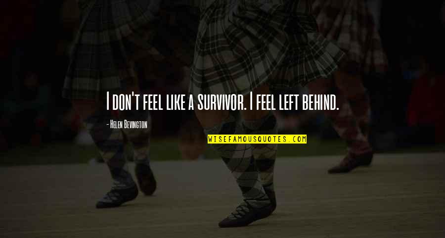 Membakar Ladang Quotes By Helen Bevington: I don't feel like a survivor. I feel Membakar Ladang Quotes By Helen Bevington: I don't feel like a survivor. I feel
