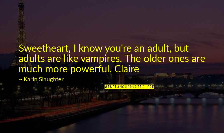Membakar Lemak Quotes By Karin Slaughter: Sweetheart, I know you're an adult, but adults Membakar Lemak Quotes By Karin Slaughter: Sweetheart, I know you're an adult, but adults