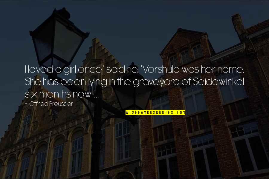 Membandingkan Bilangan Quotes By Otfried Preussler: I loved a girl once,' said he. 'Vorshula