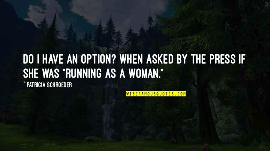 Membandingkan Hp Quotes By Patricia Schroeder: Do I have an option? when asked by Membandingkan Hp Quotes By Patricia Schroeder: Do I have an option? when asked by