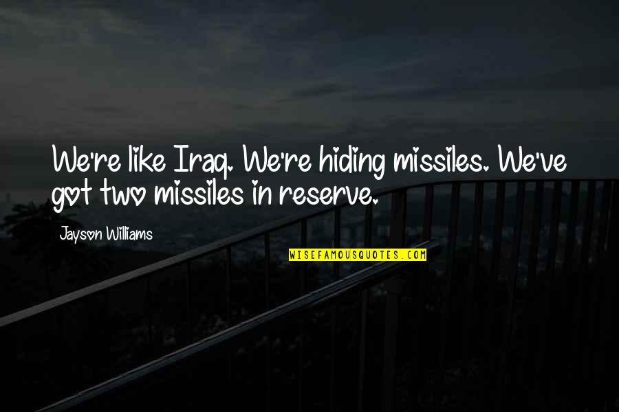 Membangkitkan Bilangan Quotes By Jayson Williams: We're like Iraq. We're hiding missiles. We've got