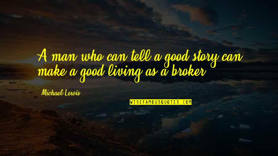 Membangkitkan Bilangan Quotes By Michael Lewis: A man who can tell a good story