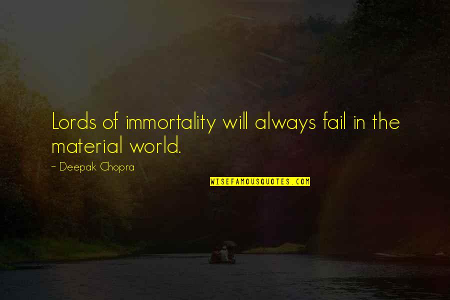 Membantah Maksud Quotes By Deepak Chopra: Lords of immortality will always fail in the Membantah Maksud Quotes By Deepak Chopra: Lords of immortality will always fail in the