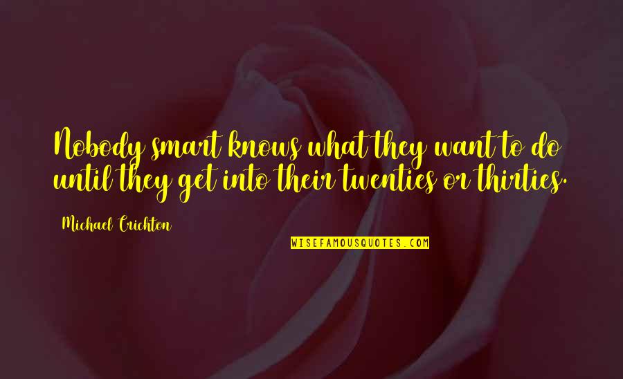 Membantah Maksud Quotes By Michael Crichton: Nobody smart knows what they want to do Membantah Maksud Quotes By Michael Crichton: Nobody smart knows what they want to do