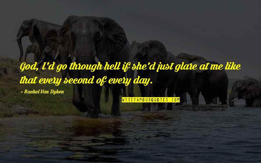Membantah Maksud Quotes By Rachel Van Dyken: God, I'd go through hell if she'd just Membantah Maksud Quotes By Rachel Van Dyken: God, I'd go through hell if she'd just