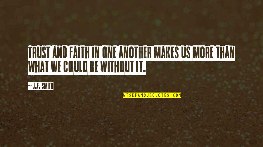 Membarah Quotes By J.F. Smith: Trust and faith in one another makes us