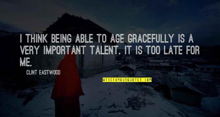 Membatalkan Wudhu Quotes By Clint Eastwood: I think being able to age gracefully is Membatalkan Wudhu Quotes By Clint Eastwood: I think being able to age gracefully is