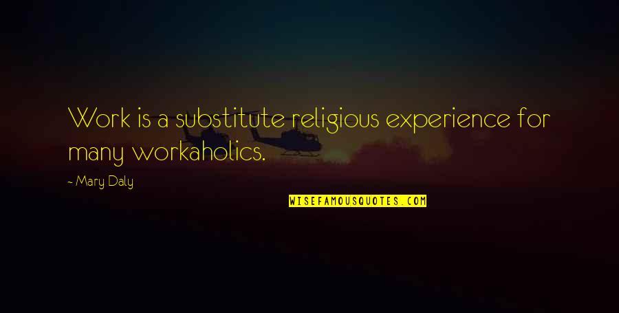 Membawa Bina Quotes By Mary Daly: Work is a substitute religious experience for many