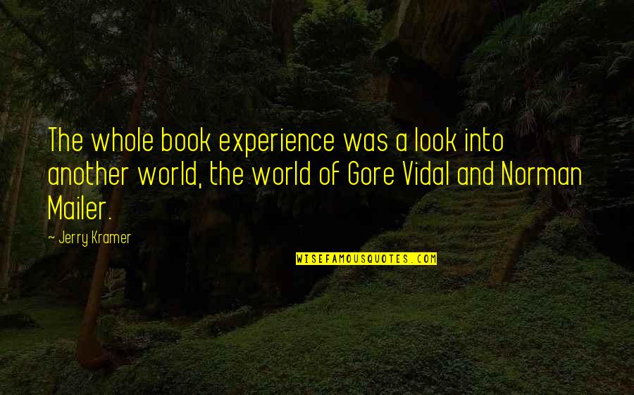 Membawa Minuman Quotes By Jerry Kramer: The whole book experience was a look into Membawa Minuman Quotes By Jerry Kramer: The whole book experience was a look into
