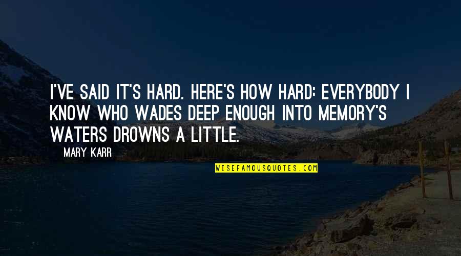 Membawa Minuman Quotes By Mary Karr: I've said it's hard. Here's how hard: everybody