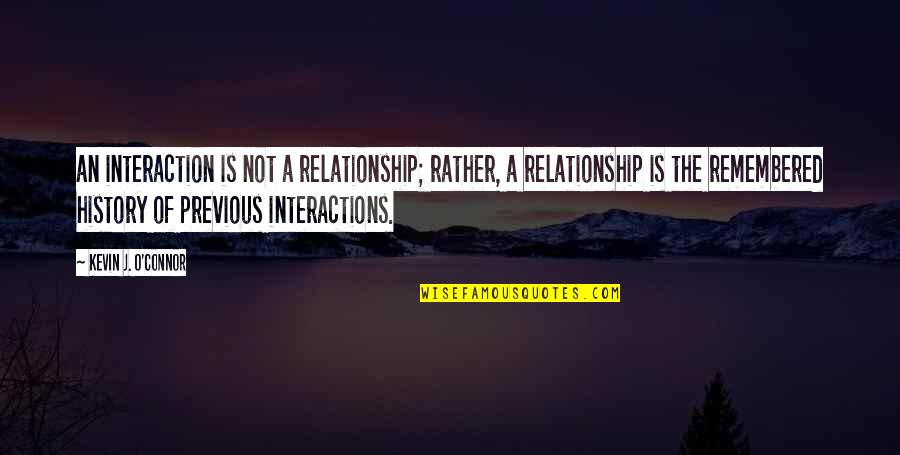 Membawa Muafakat Quotes By Kevin J. O'Connor: an interaction is not a relationship; rather, a