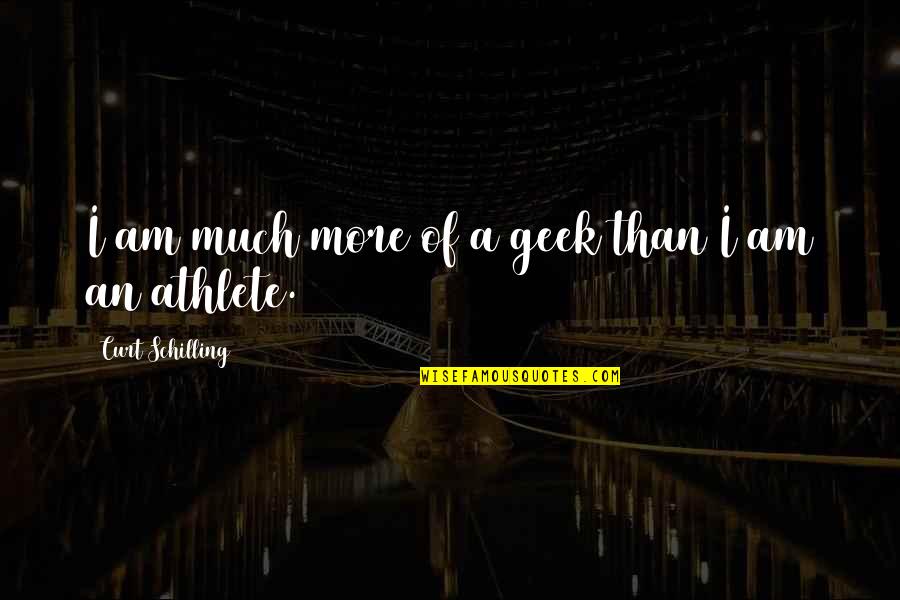 Membayangkan Quotes By Curt Schilling: I am much more of a geek than Membayangkan Quotes By Curt Schilling: I am much more of a geek than
