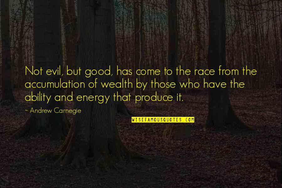 Membayar Kafarat Quotes By Andrew Carnegie: Not evil, but good, has come to the Membayar Kafarat Quotes By Andrew Carnegie: Not evil, but good, has come to the