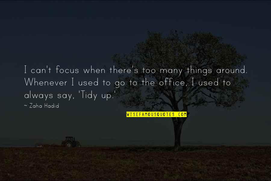 Membayar Kafarat Quotes By Zaha Hadid: I can't focus when there's too many things