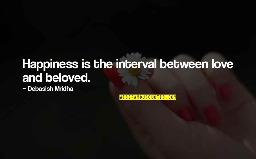 Membelah Kayu Quotes By Debasish Mridha: Happiness is the interval between love and beloved. Membelah Kayu Quotes By Debasish Mridha: Happiness is the interval between love and beloved.