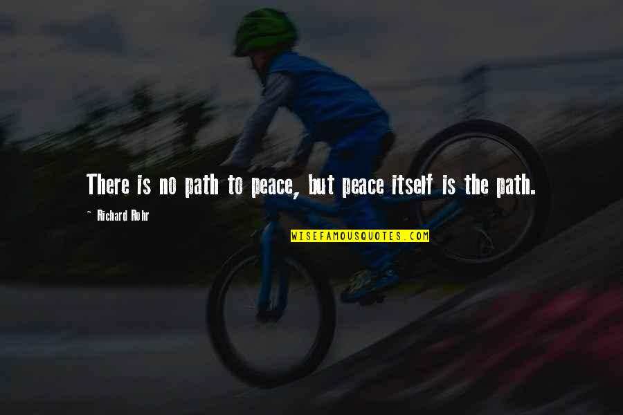 Membelah Kayu Quotes By Richard Rohr: There is no path to peace, but peace Membelah Kayu Quotes By Richard Rohr: There is no path to peace, but peace