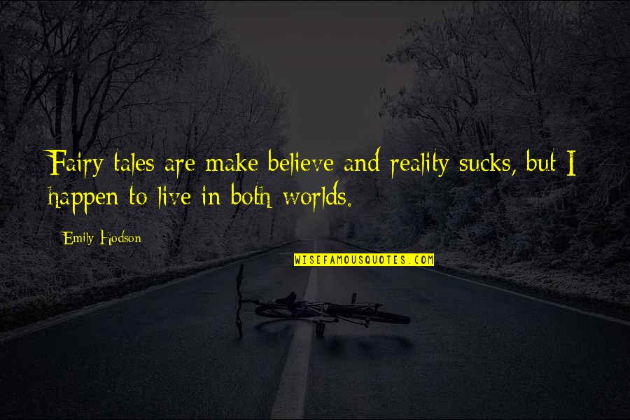 Membeli Adalah Quotes By Emily Hodson: Fairy tales are make believe and reality sucks,