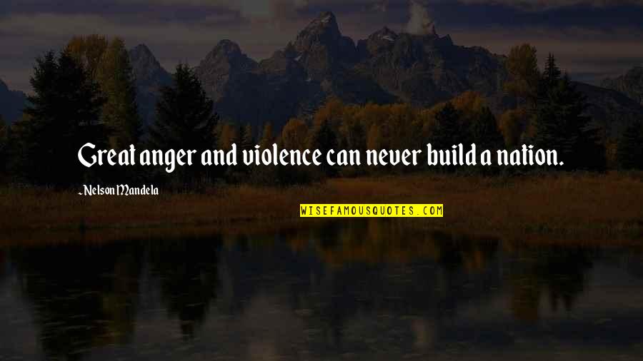 Membeli Perusahaan Quotes By Nelson Mandela: Great anger and violence can never build a Membeli Perusahaan Quotes By Nelson Mandela: Great anger and violence can never build a