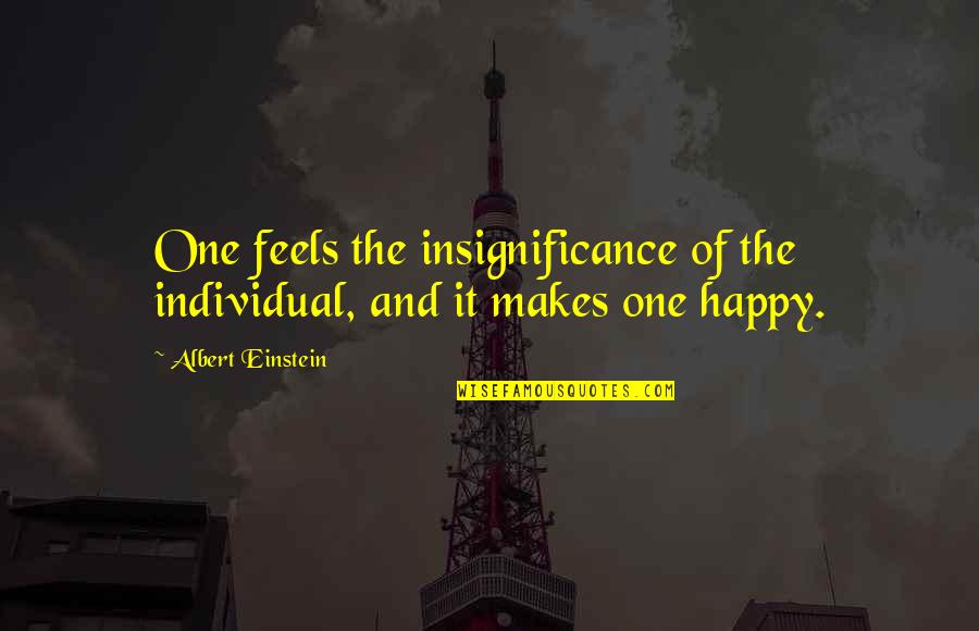 Membenci Islam Quotes By Albert Einstein: One feels the insignificance of the individual, and