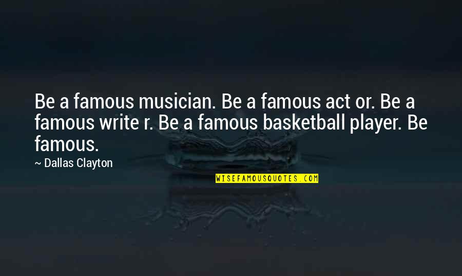 Membentuk Keluarga Quotes By Dallas Clayton: Be a famous musician. Be a famous act