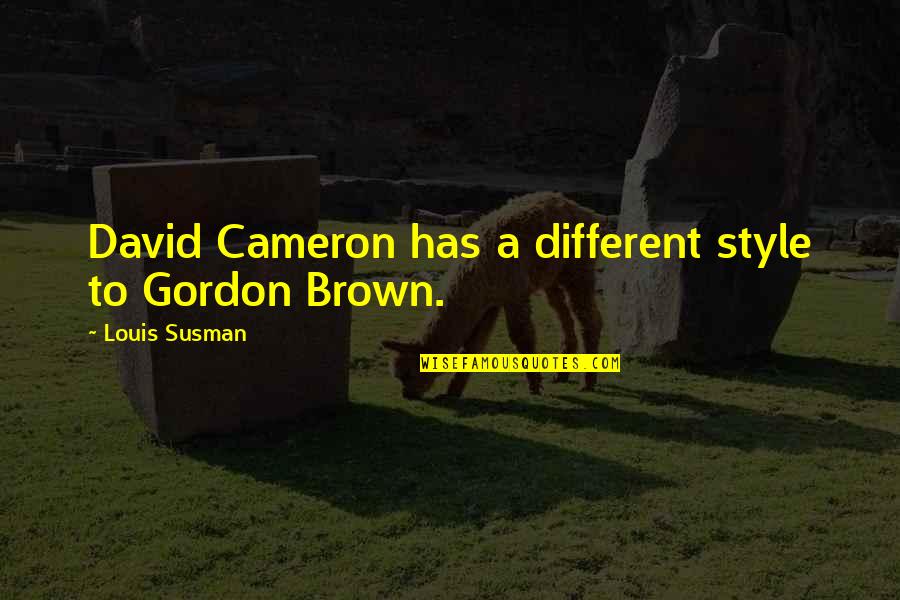 Member Passbook Quotes By Louis Susman: David Cameron has a different style to Gordon Member Passbook Quotes By Louis Susman: David Cameron has a different style to Gordon