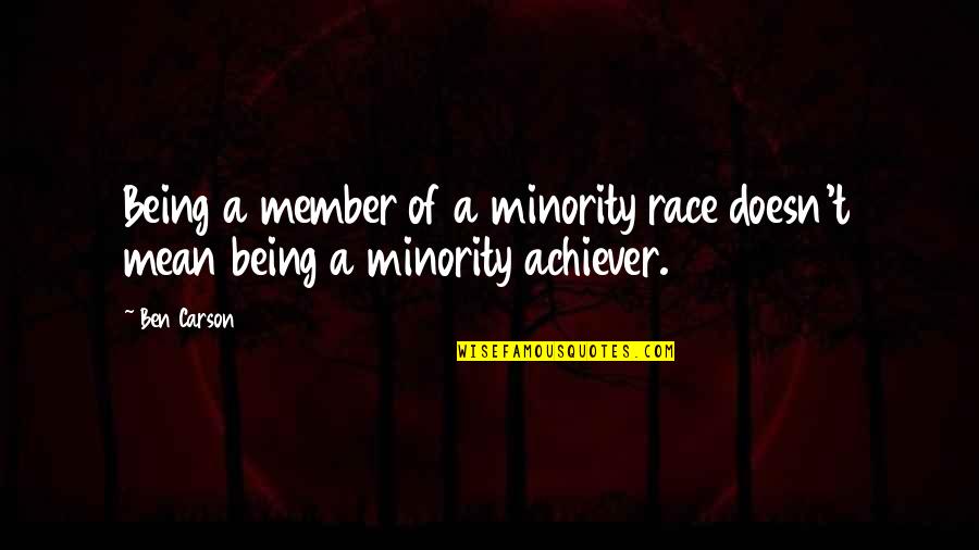 Member Quotes By Ben Carson: Being a member of a minority race doesn't