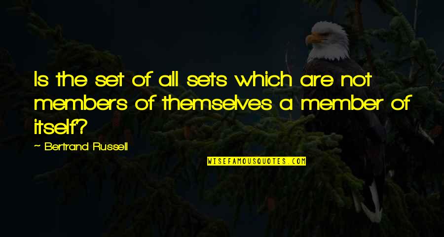 Member Quotes By Bertrand Russell: Is the set of all sets which are
